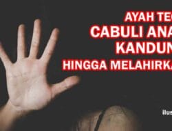 Ayah Tega Cabuli Anak Kandung Hingga Melahirkan