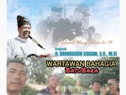 Wartawan Bahagia Batu Bara Ucapkan Selamat Ulang Tahun Ke-59 untuk Bupati Baharuddin Siagian