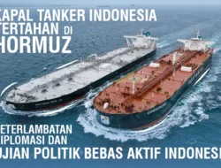 Tertahan di Hormuz: Keterlambatan Diplomasi dan Ujian Politik Bebas Aktif Indonesia